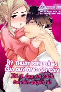 [18+] Kỹ Thuật Siêu Đẳng Của Quý Ông Gợi Cảm - Tôi Sẽ Dạy Em Cách Trở Nên Quyến Rũ